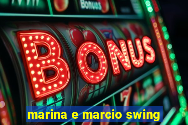 marina e marcio swing